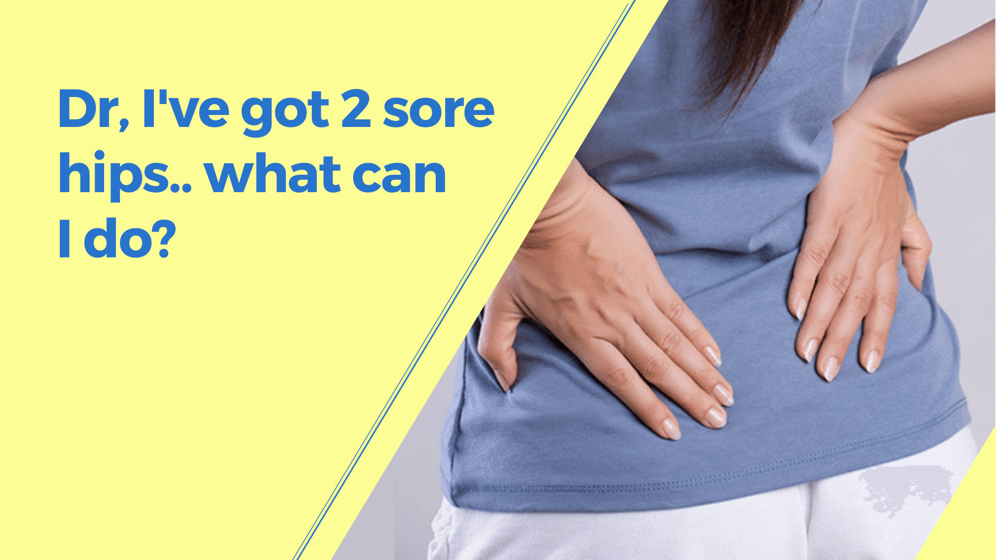 Dr, I've got 2 sore hips.. what can I do?